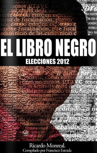Ricardo Monreal Ávila, Coordinador General de la Campaña presidencial de AMLO, presentó la obra “El Libro Negro Elecciones 2012”, en donde expone sus razonamientos para concluir que la elección presidencial pasada no fue equitativa.