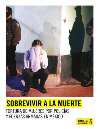 Amnistía Internacional publicó hoy un estudio sobre los abusos y torturas a mujeres por parte de fuerzas de seguridad para lograr confesiones. (ESPECIAL) 