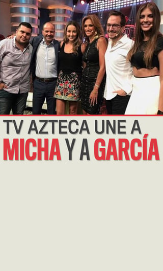 TV Azteca une a Micha y a García