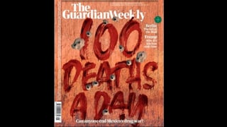México, señala la revista The Guardian, es testigo de 'casi 100 asesinatos relacionados con bandas ligadas a las drogas todos los días'.