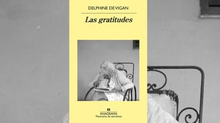 Después de Las lealtades, la escritora francesa Delphine de Vigan vuelve con otra novela breve, “Las gratitudes”,  en la que reflexiona sobre lo “complicado” que es dar las gracias y lo difícil que es  “expresar gratitud”. (ESPECIAL) 