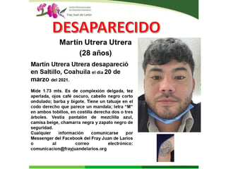 Un joven que desapareció el pasado 20 de marzo en Saltillo, sigue sin ser localizado, por lo que el organismo Fray Juan de Larios pidió colaboración para dar con su paradero. (ESPECIAL)