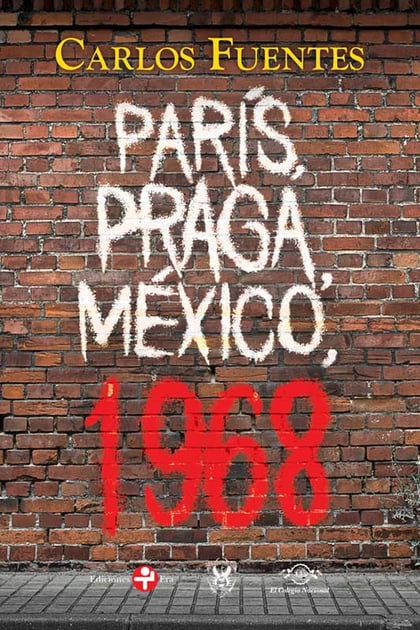 CARLOS FUENTES / PARÍS, PRAGA, MÉXICO, 1968.