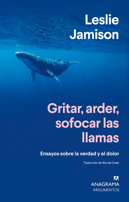 Leslie Jamison / Gritar, arder, sofocar las llamas.