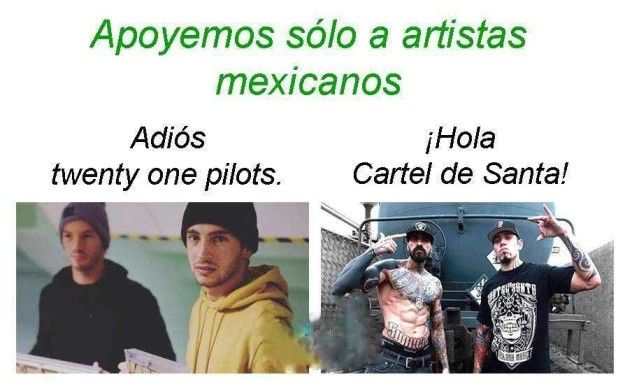 Arriba el norte gritan los regios, orgullos de Cártel de Santa, alto a los Twenty One Pilots.