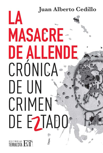 La masacre de Allende. Crónica de un crimen de estado (EL SIGLO DE TORREÓN / RAMÓN SOTOMAYOR)