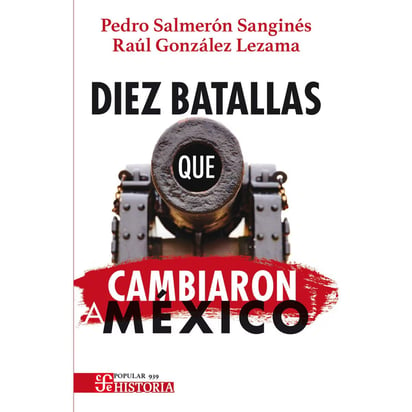 Portada del libro Diez batallas que cambiaron a México.  (CORTESÍA)