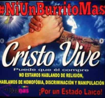 En las imágenes que circulan en las redes sociales se pide que ya no se compren los burritos, no por el tema de la religión, si no por el tema de la homofóbia, la discriminación y la manipulación que, según los creadores de esta campaña, ejercen los dirigentes.