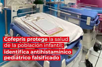 ¡Tenga cuidado! Cofepris detecta antihistamínico pediátrico falsificado