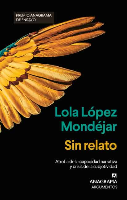 Lola López Mondéjar /Sin relato (atrofia de la capacidad narrativa y crisis de la subjetividad)