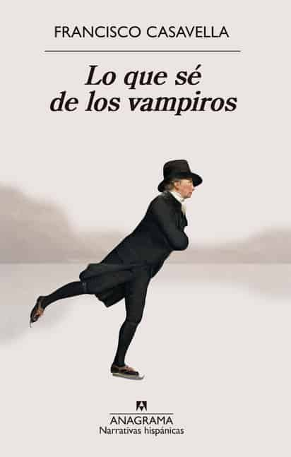 Francisco Casavella / Lo que sé de los vampiros.