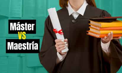 ¿Cuál es la diferencia entre Máster y Maestría? | Cuál elegir