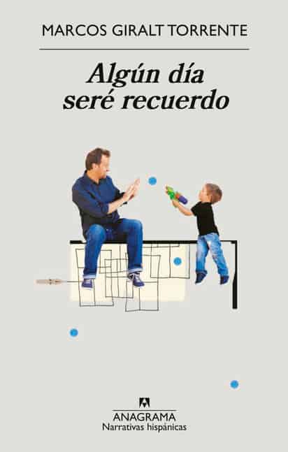MARCOS GIRALT TORRENTE / ALGÚN DÍA SERÉ RECUERDO.
