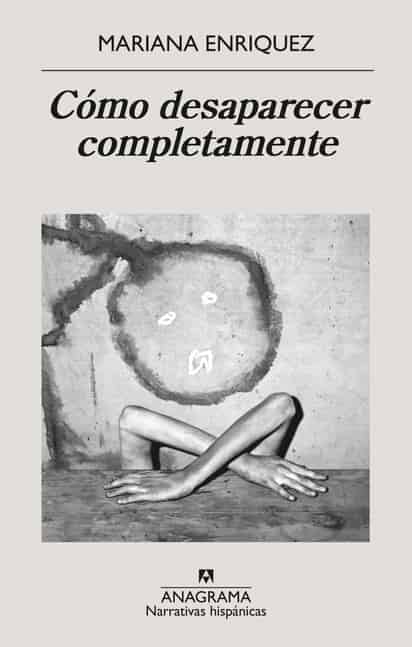 MARIANA ENRIQUEZ / CÓMO DESAPARECER COMPLETAMENTE.