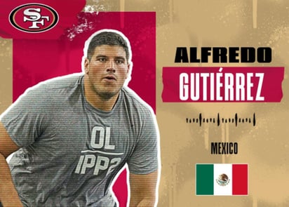 El liniero ofensivo Alfredo Gutiérrez, ha sido asignado por los 49ers de San Francisco para asistir a un Rookie Camp con miras a la temporada 2021. El tijuanense forma parte del programa Internacional Player Pathway, donde hay once jugadores de distintas nacionalidades -chilenos, italianos, ingleses, franceses, japoneses austriacos- que buscan un lugar en un equipo de la NFL. (ESPECIAL)