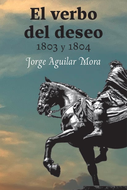 Jorge Aguilar Mora / El verbo del deseo.
