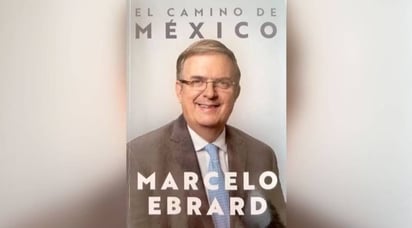 El canciller Marcelo Ebrard se encuentra próximo a publicar su libro El camino de México. (ESPECIAL)