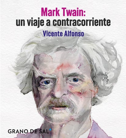 Portada del libro Mark Twain: un viaje a contracorriente (Grano de Sal, 2024). (CORTESÍA)