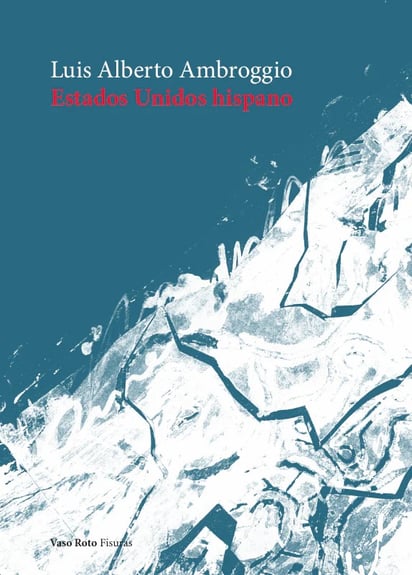 Estados Unidos Hispano, ensayo de Luis Alberto Ambroggio publicado por Vaso Roto Ediciones