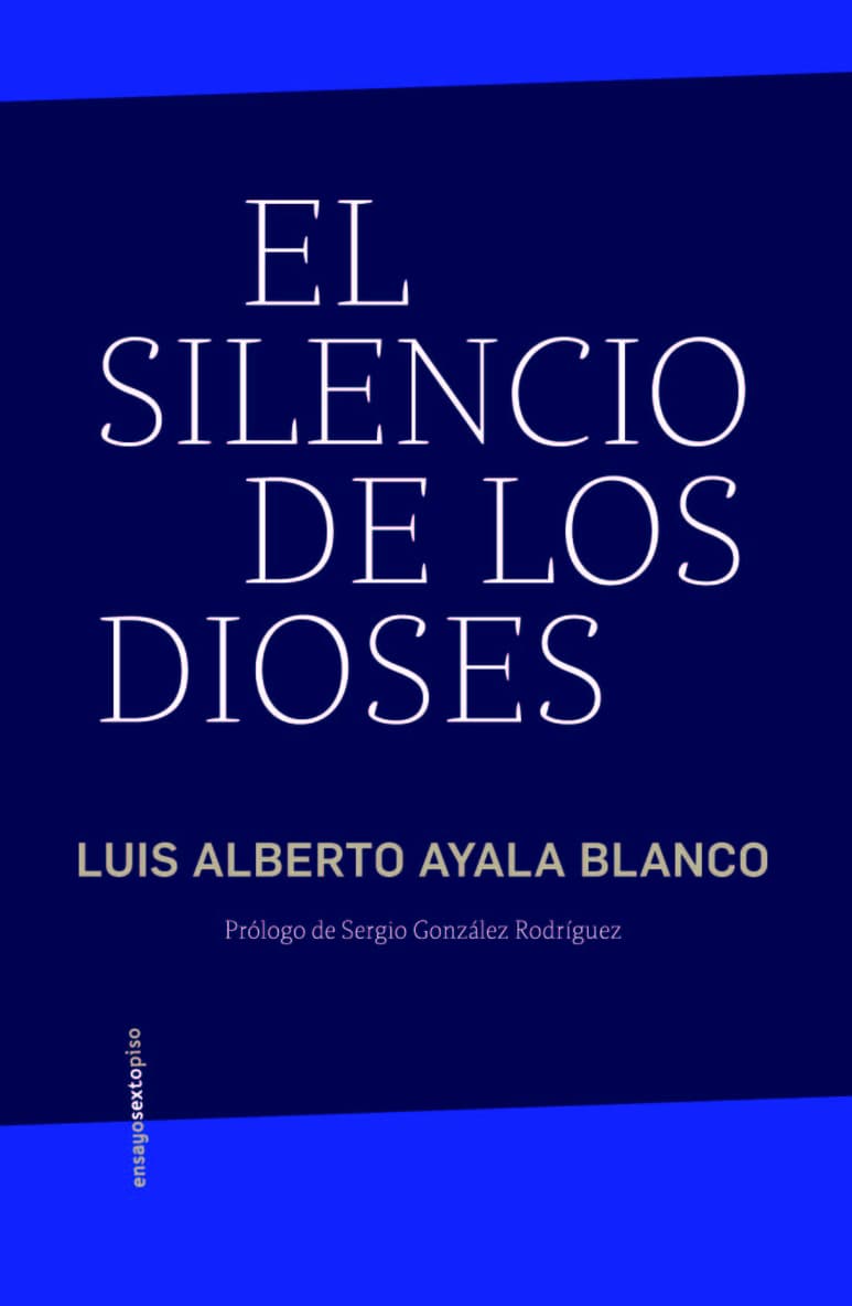 Luis Alberto Ayala Blanco / El silencio de los dioses.