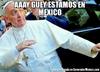 Aseguran que el Papa se ha sorprendido con México.