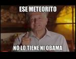El famoso spot de López Obrador fue adaptado al tema del meteorito.