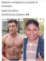 Y aquí otra decisión compleja, adiós Zac Efron, hola Erasmo Catarino (:, Consume lo mexicano... dicen los memes