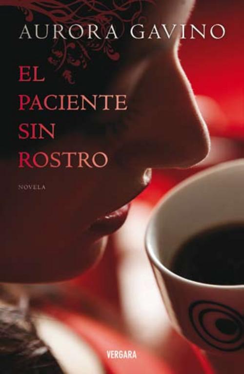 'El paciente sin rostro', de Aurora Gavino, de Editorial Vergara, donde cuenta la historia de un hombre que sufre en soledad guardando un secreto que no lo deja vivir.