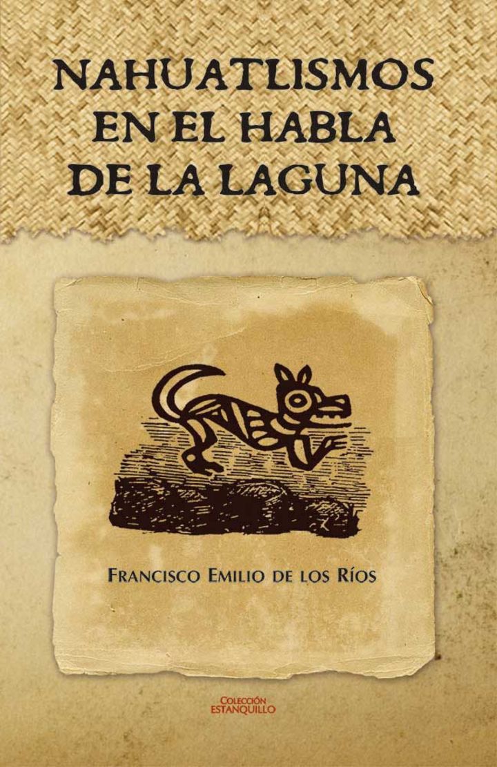 La edición. 'Nahuatlismos en el habla de La Laguna', de Francisco Emilio de los Ríos hace parte de la colección estanquillo.